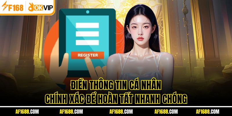 Điền thông tin cá nhân chính xác để hoàn tất nhanh chóng