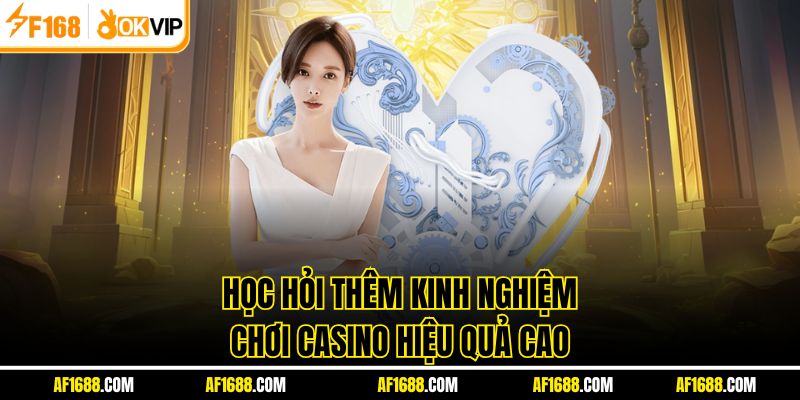 Học hỏi thêm kinh nghiệm chơi Casino hiệu quả cao