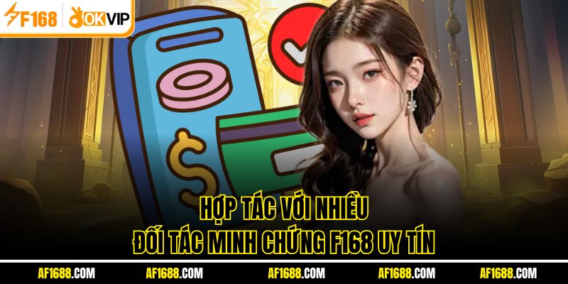 Hợp tác với nhiều đối tác minh chứng F168 uy tín