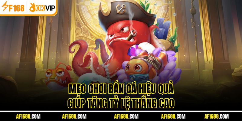 Mẹo chơi bắn cá hiệu quả giúp tăng tỷ lệ thắng cao