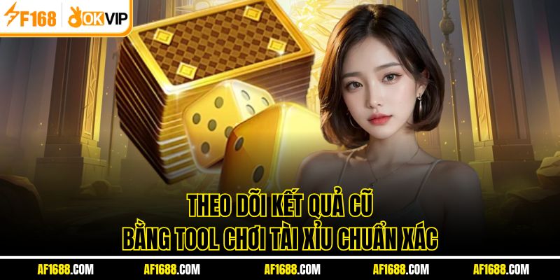 Theo dõi kết quả cũ bằng tool chơi tài xỉu chuẩn xác
